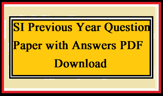 SI Previous Year Question Paper with Answers PDF Download